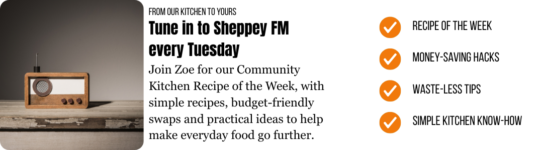 FROM OUR KITCHEN TO YOURS Tune in to Sheppey FM every Tuesday